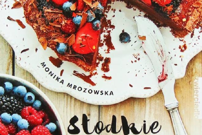 „Słodkie i zdrowe” - przepisy na desery Moniki Mrozowskiej